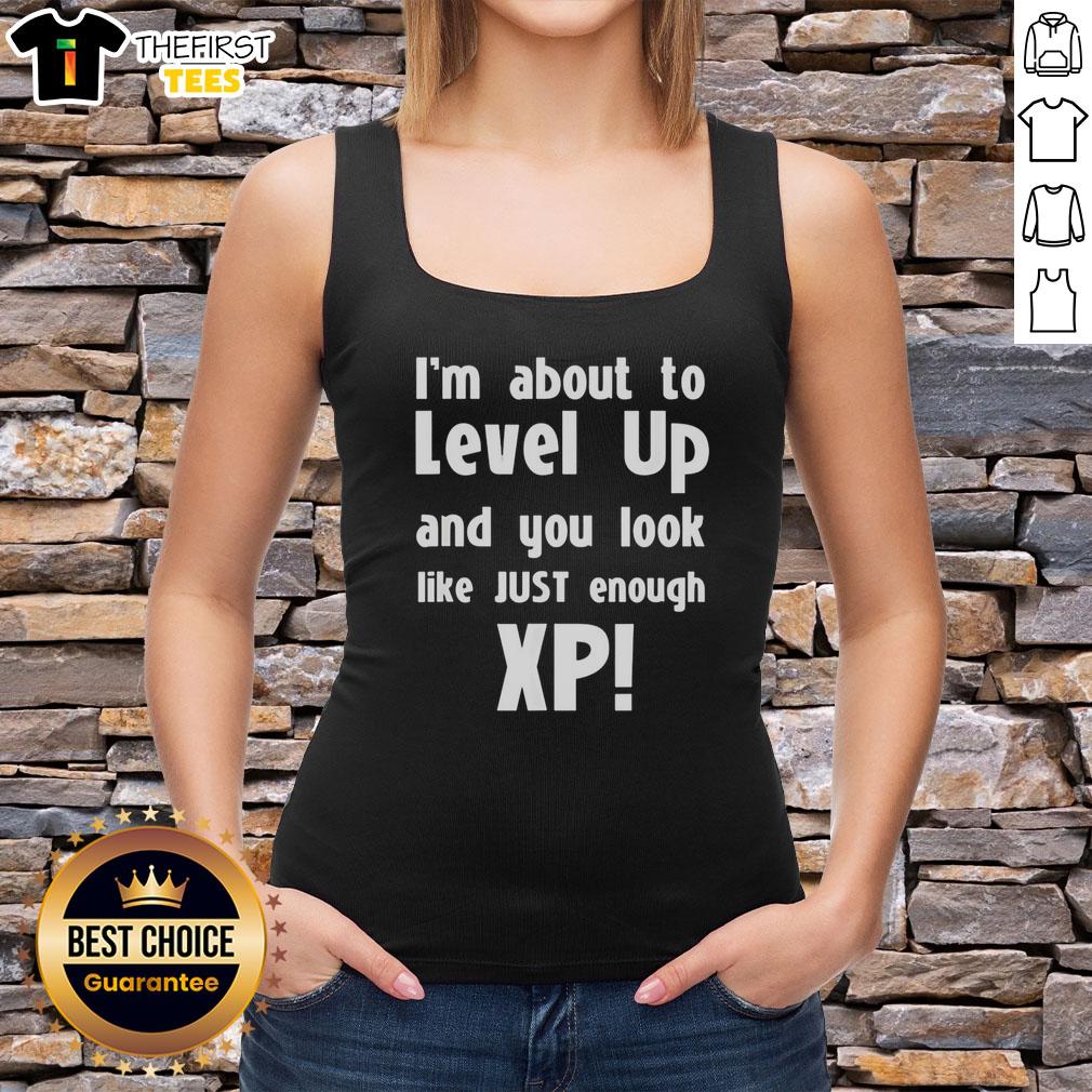 funny-im-about-to-level-up-and-you-look-like-just-enough-xp-tank-top Funny I'm About To Level Up And You Look Like Just Enough XP T-Shirt - Image 4