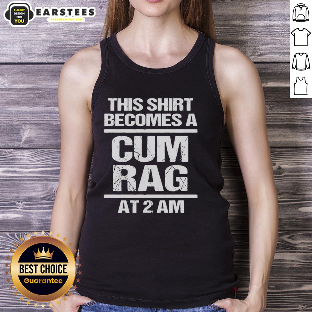 funny-this-shirt-becomes-a-cum-rag-at-2-am-tank-top Funny tank top featuring 'This shirt becomes a cum rag at 2 AM' design, perfect for humorous gifts and casual wear.