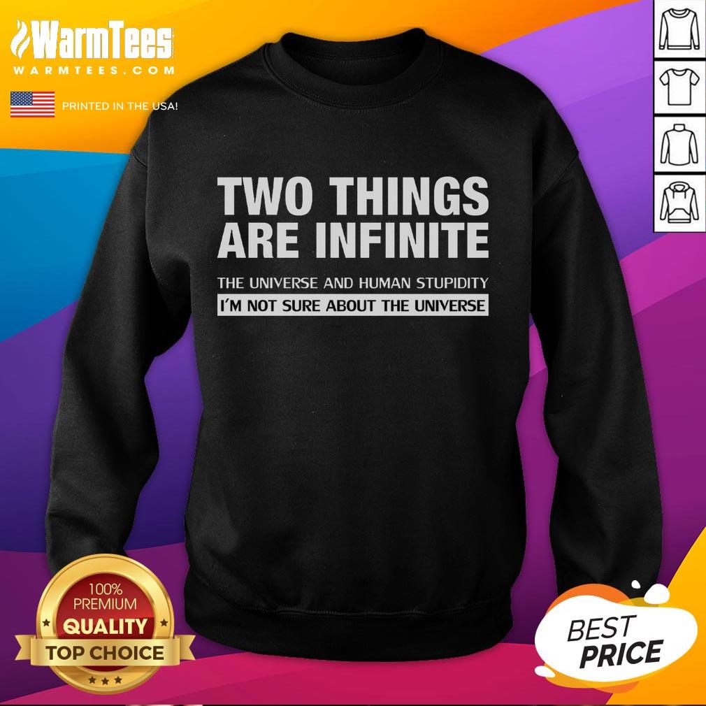 funny-two-things-are-infinite-the-universe-and-human-stupidity-infinite-stupidity-sweatshirt Funny sweatshirt featuring the quote 'Two things are infinite: the universe and human stupidity' for humor lovers.