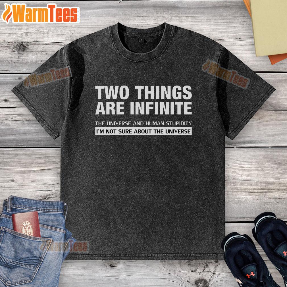 funny-two-things-are-infinite-the-universe-and-human-stupidity-infinite-stupidity-washed-t-shirt Funny washed t-shirt featuring the quote: 'Two things are infinite: the universe and human stupidity.'