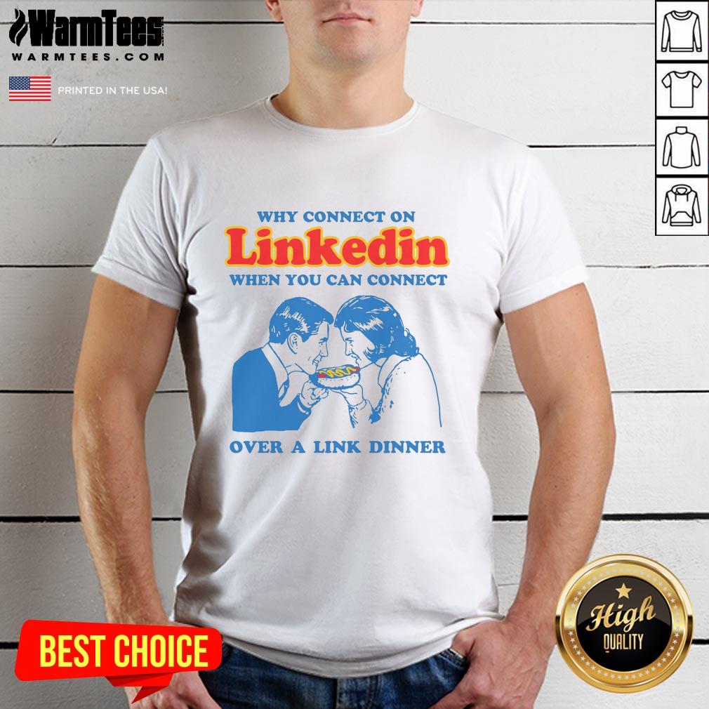 funny-why-connect-on-linkedin-when-you-can-connect-over-a-link-dinner-t-shirt-1 Funny t-shirt with 'Why connect on LinkedIn when you can connect over a link dinner' slogan for networking humor.