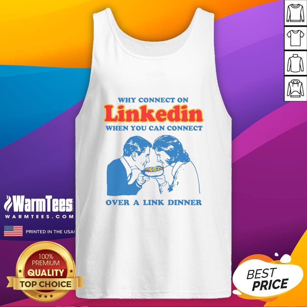 funny-why-connect-on-linkedin-when-you-can-connect-over-a-link-dinner-tank-top Funny tank top design: 'Why connect on LinkedIn when you can connect over a link dinner?' Perfect for casual outings.
