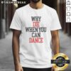 Funny 'Why Die When You Can Dance' T-Shirt featuring vibrant graphics and a playful design for dance lovers.