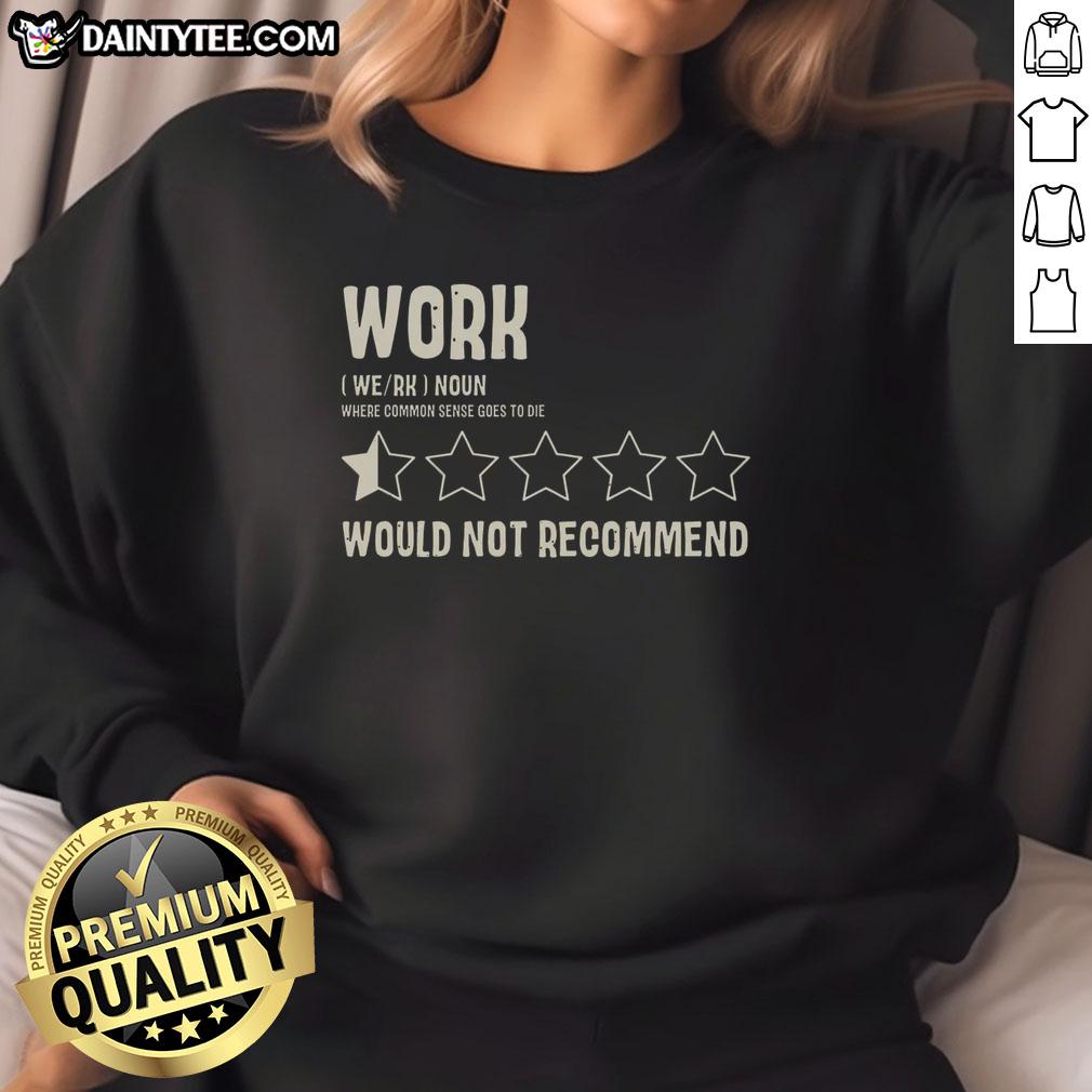 funny-work-would-not-recommend-sweatshirt Funny Work Would Not Recommend Sweatshirt featuring humorous text design ideal for casual office wear.