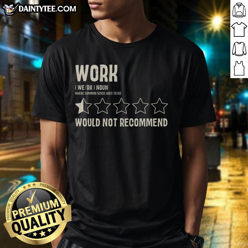 funny-work-would-not-recommend-t-shirt-1 Alt Text: Funny Would Not Recommend T-Shirt for work, featuring humorous text and casual design perfect for office wear.
