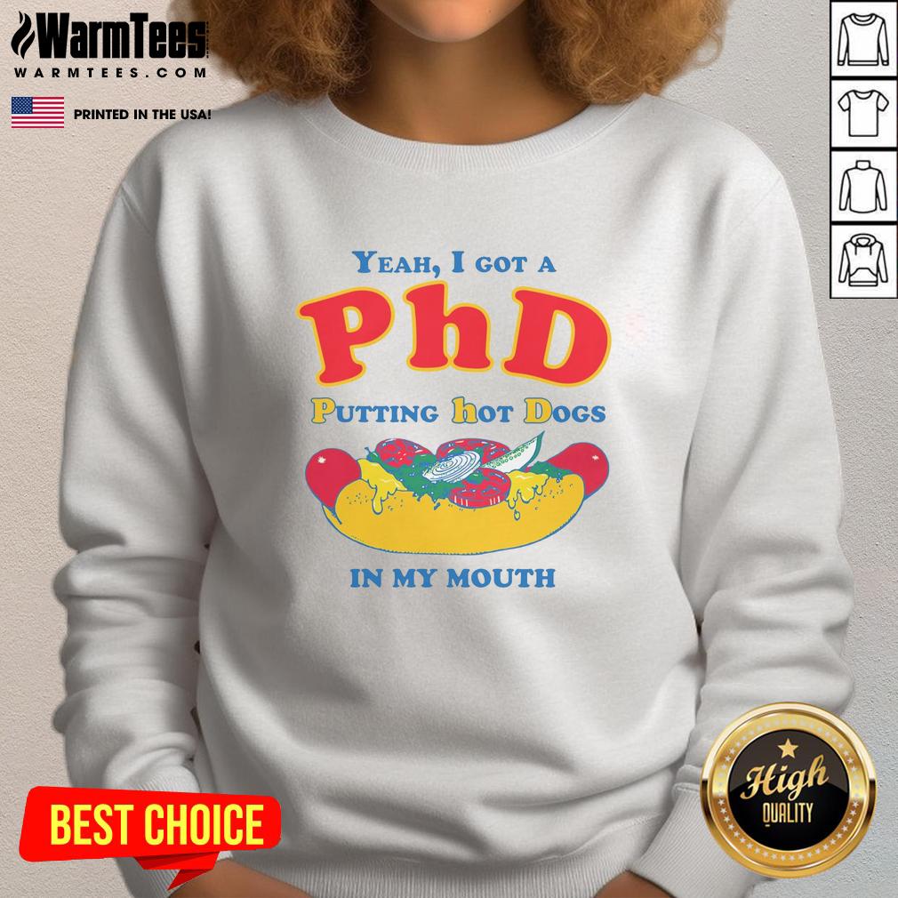 funny-yeah-i-got-a-phd-putting-hot-dogs-in-my-mouth-sweatshirt Alt Text: Funny sweatshirt featuring 'Yeah, I got a PhD in putting hot dogs in my mouth' design, perfect for humorous apparel.