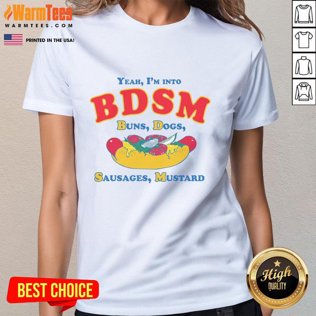 funny-yeah-im-into-bdsm-buns-dogs-sausages-mustard-ladies-tee Funny tee featuring 'Yeah I'm Into BDSM' with buns, dogs, sausages, and mustard, perfect for humor lovers.