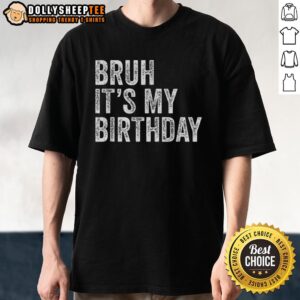 Top Bruh It's My Birthday T-Shirt featuring a fun design perfect for birthday celebrations and casual wear.