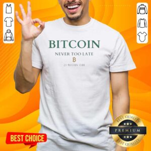 Original Bitcoin Never Too Late 21 Million Club T-Shirt featuring a bold design celebrating Bitcoin's limited supply.