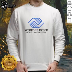 Original Word Is Bond Bob's Liquor Store logo sweatshirt featuring vibrant design and stylish fit for casual wear.