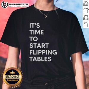 Good It's Time To Start Flipping Tables Ladies Tee featuring a playful graphic design perfect for humor-loving women.