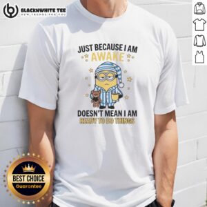 Funny 'Good Just Because I Am Awake Doesnt Mean I Am Ready To Do Things' T-Shirt design for lazy day enthusiasts.