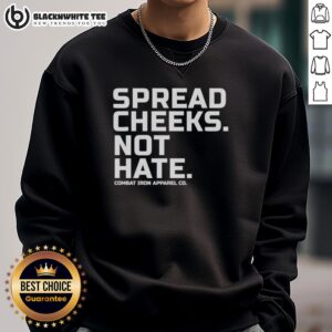 Nice Spread Cheeks Not Hate sweatshirt from Combat Iron Apparel Co., featuring a bold graphic design for positive messaging.