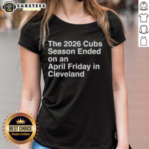 Nice The 2026 Cubs Season ended on an April Friday in Cleveland, featuring a stylish ladies tee design.