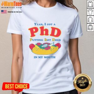 Funny 'Yeah, I Got a PhD Putting Hot Dogs in My Mouth' ladies tee, perfect for humor lovers and casual wear.