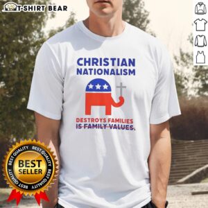 Nice Christian Nationalism Destroys Families T-Shirt featuring bold text and a modern design for impactful expression.