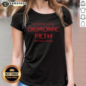 Top-The-Birthplace-Of-Demonic-Filth-Westfield-Indiana Ladies Tee featuring unique graphic design and comfortable fit.