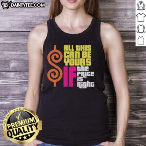 Funny tank top design featuring playful text 'All This Can Be Yours If The Price Is Right' for casual wear.