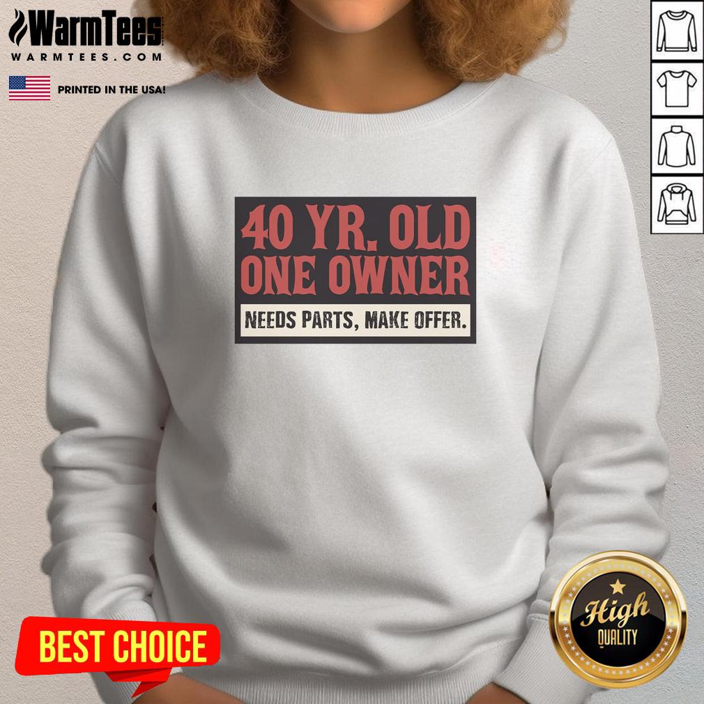 good-40-year-old-one-owner-need-parts-make-offer-sweatshirt Good 40-Year-Old One Owner Sweatshirt for Sale - Need Parts, Make Offer - Vintage Apparel