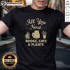 Good All You Need Books Cats Plants T-Shirt featuring a colorful design with cats, plants, and books for book lovers.