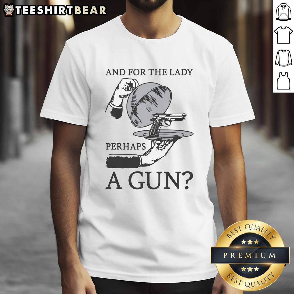 good-and-for-the-lady-perhaps-a-gun-t-shirt Good And For The Lady Perhaps A Gun T-Shirt featuring a stylish graphic design for women who appreciate bold fashion.