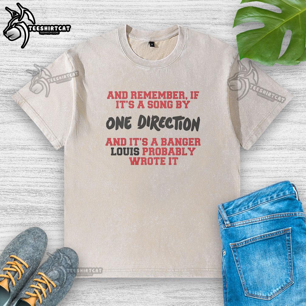 good-and-remember-if-its-a-sing-by-one-direction-and-its-a-bager-lous-probably-wrote-it-washed-t-shirt Vintage washed t-shirt featuring a quote about One Direction songs, highlighting Bager Lous' songwriting talent.