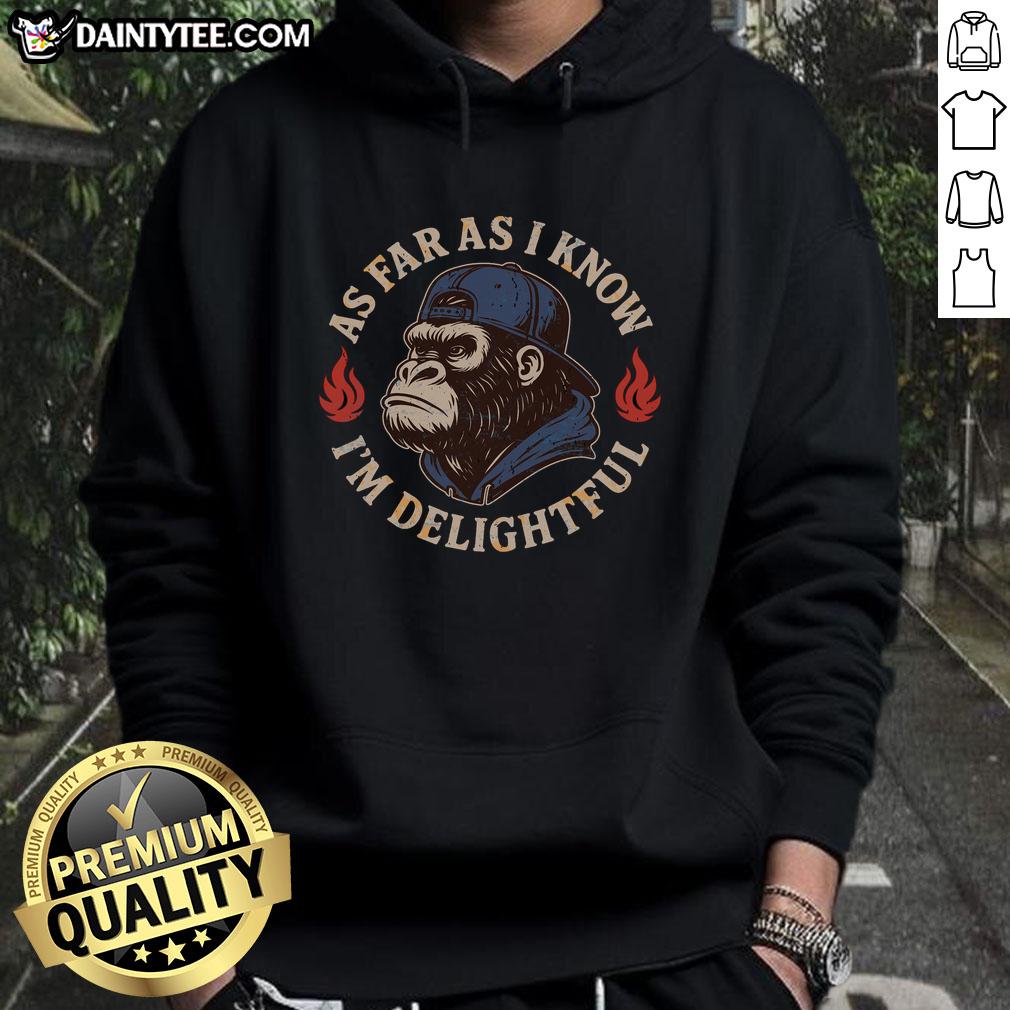 good-as-far-as-i-know-im-delightful-gorilla-hoodie Delightful Gorilla Hoodie featuring a playful gorilla design, perfect for casual wear and animal lovers.