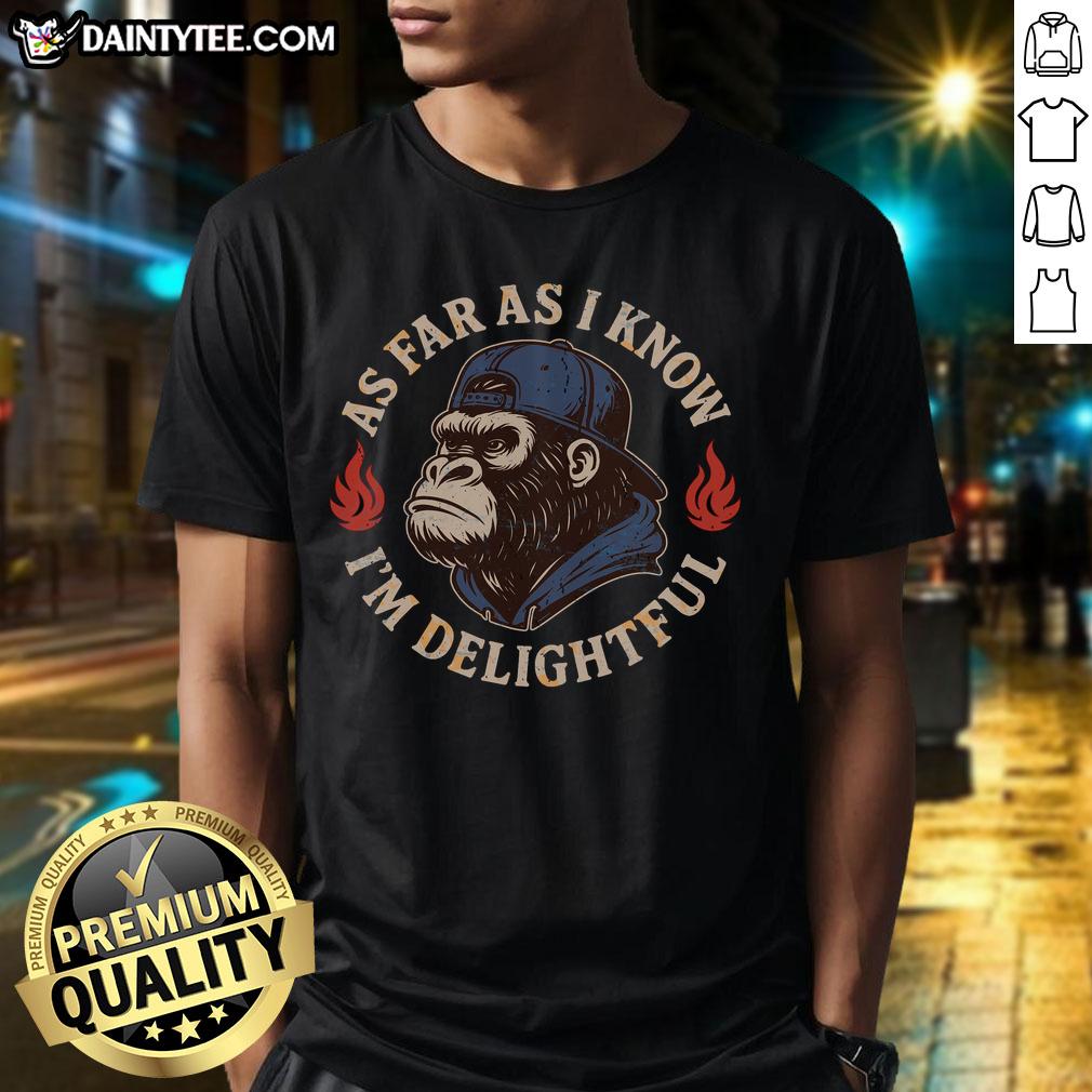 good-as-far-as-i-know-im-delightful-gorilla-t-shirt Funny 'Good As Far As I Know I'M Delightful' gorilla t-shirt design featuring a cheerful gorilla illustration.