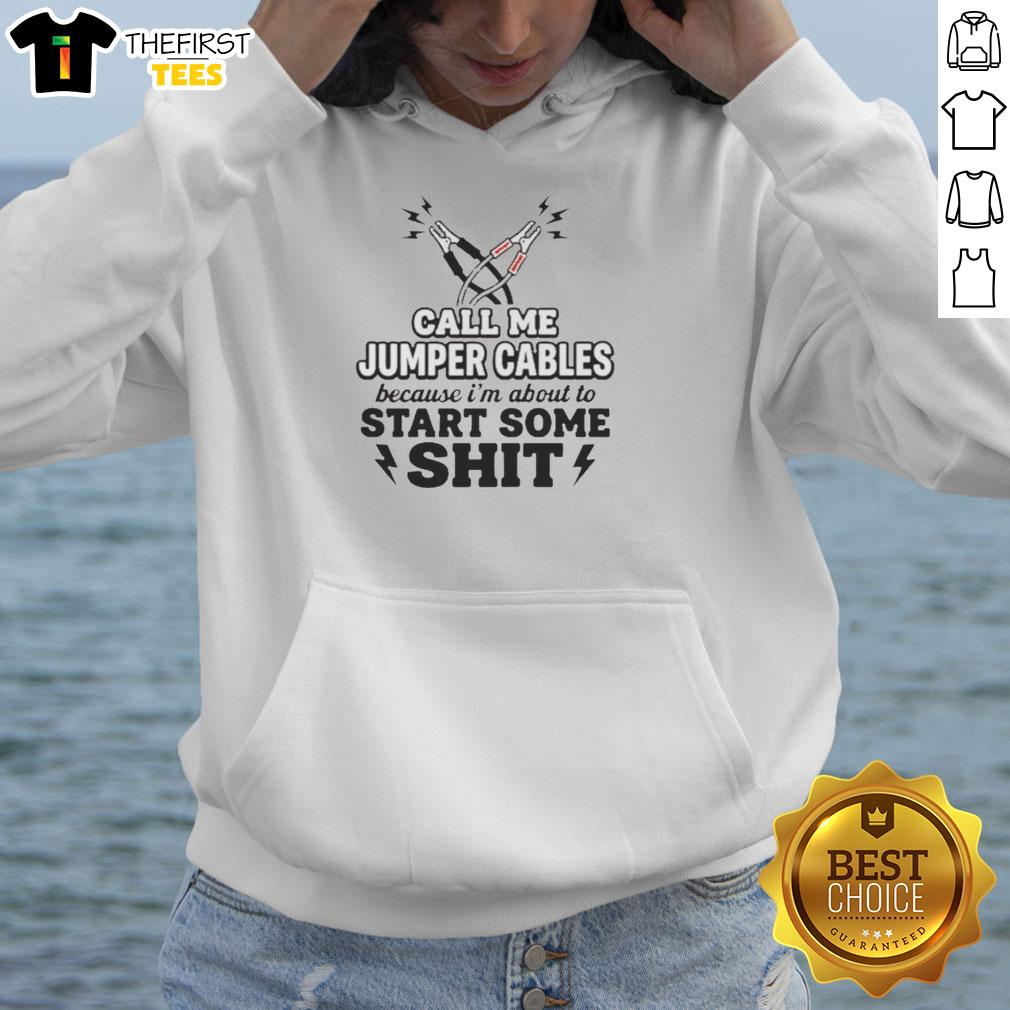 good-call-me-jumper-cables-because-im-about-to-start-some-shit-hoodie Good Call Me Jumper Cables Hoodie featuring bold text design, perfect for making a statement in casual fashion.