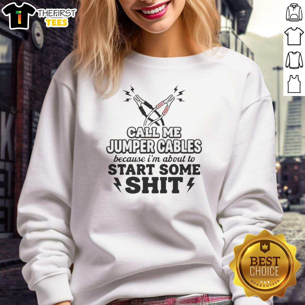 good-call-me-jumper-cables-because-im-about-to-start-some-shit-sweatshirt Good Call Me Jumper Cables Sweatshirt featuring bold text design, perfect for making a statement in casual style.