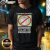 Alt Text: Good Comment Or Post Remember You Are The Problem T-Shirt design featuring bold text on a casual tee.