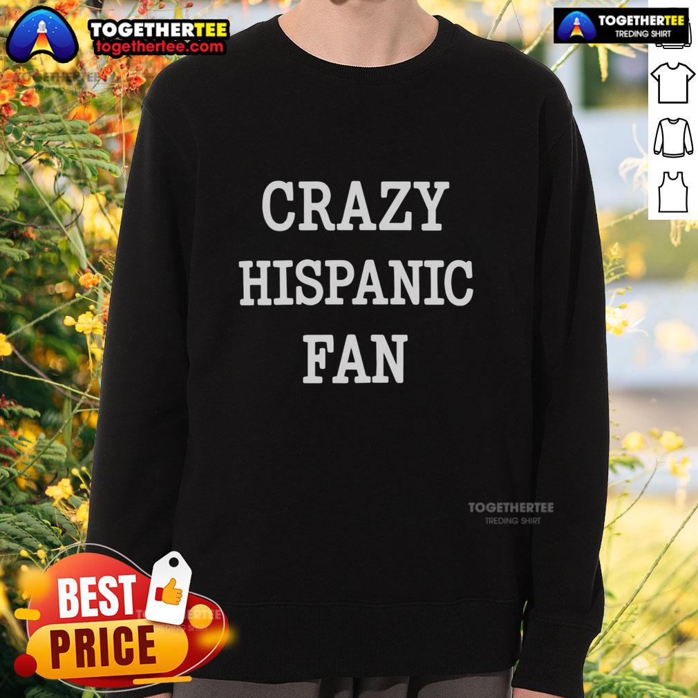 Good Crazy Hispanic Fan Sweatshirt Happy Hispanic fan wearing a 'Good Crazy' sweatshirt, showcasing vibrant colors and expressing team spirit at a game.