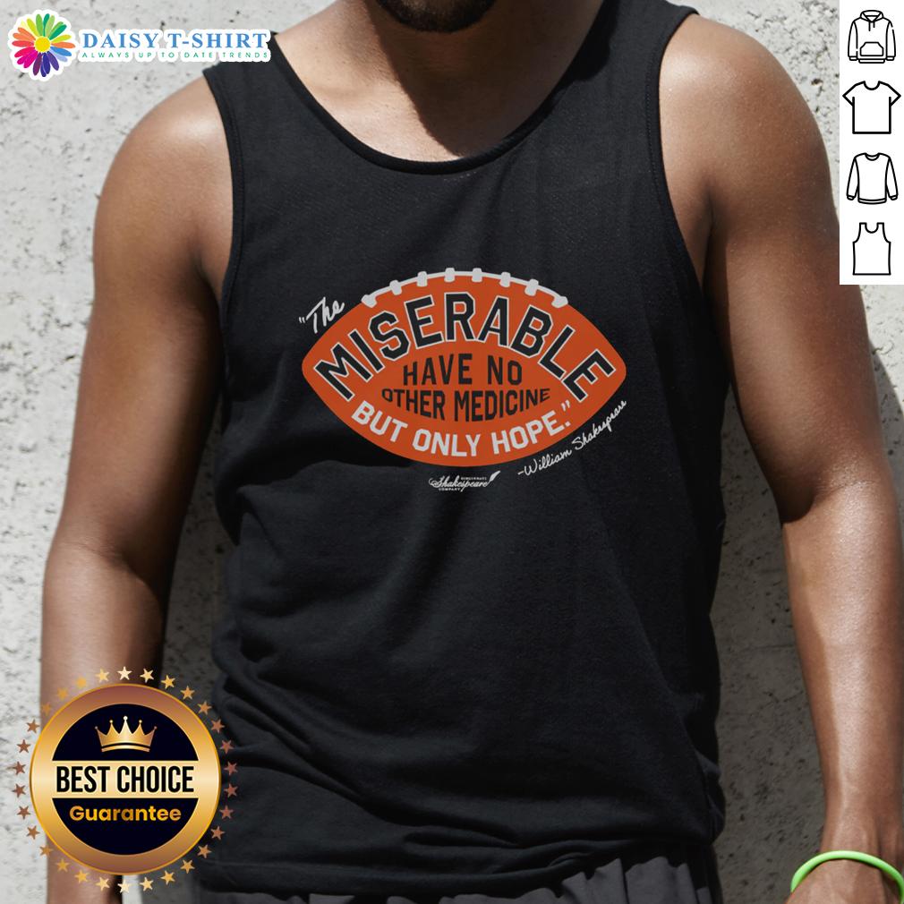 Good Csc The Miserable Have No Medicine But Only Hope Tank Top Good Csc The Miserable Have No Medicine But Only Hope tank top featuring a motivational quote design in vibrant colors.