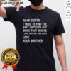 Good Dear Sister I Tried To Find The Best Gift Ever T-Shirt featuring a heartfelt design for sisters.