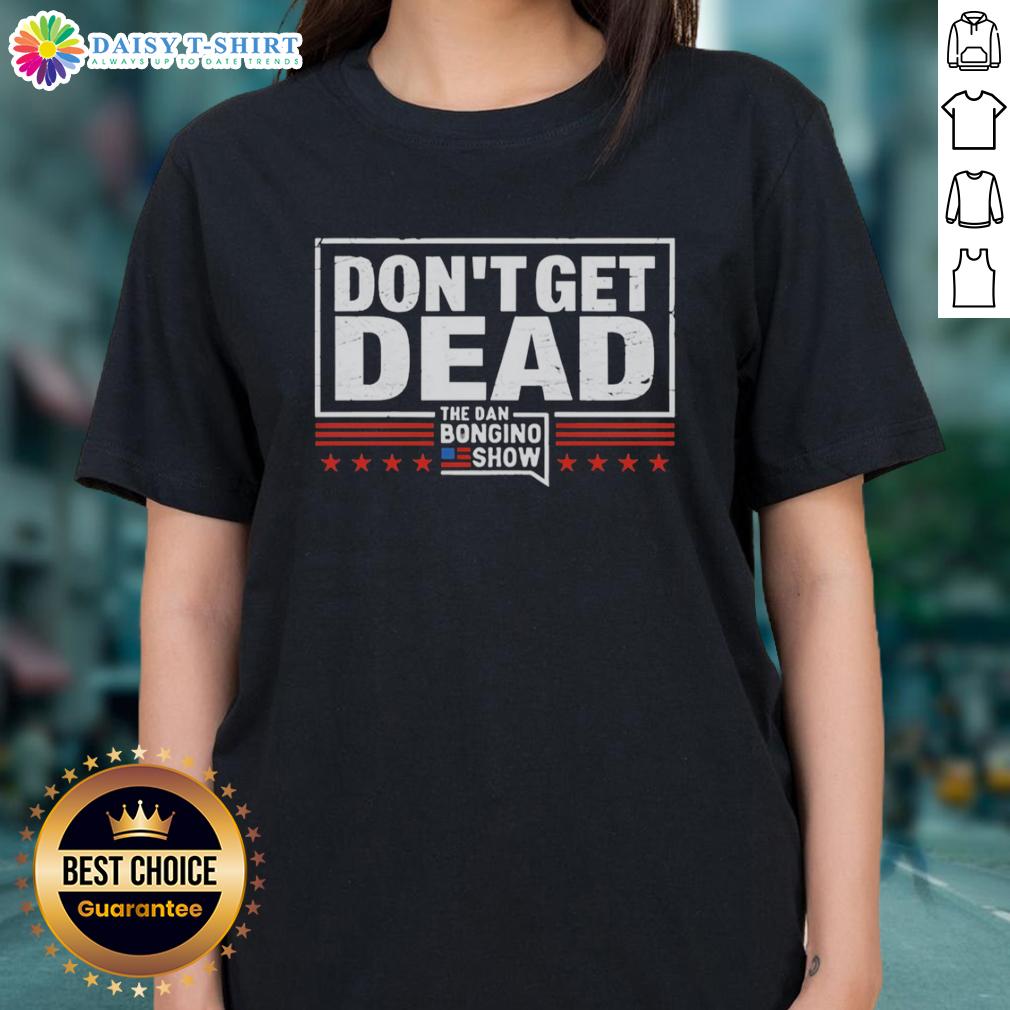 Good Don'T Get Dead The Dan Bongino Show Retro Ladies Tee Retro ladies tee featuring 'Good Don't Get Dead' from The Dan Bongino Show, perfect for fans of political commentary.