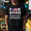 Good Fck Biden Trump Is My President T-Shirt featuring bold text on a casual tee, perfect for political statement wear.