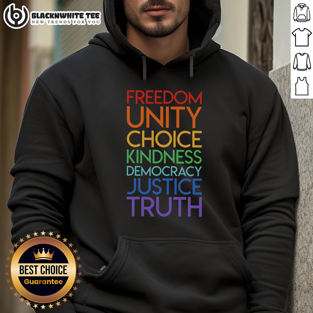 Good Freedom Unity Choice Kindness Democracy Justice Truth Hoodie Good Freedom Unity Choice Kindness Democracy Justice Truth Hoodie showcasing positive values and social justice themes.