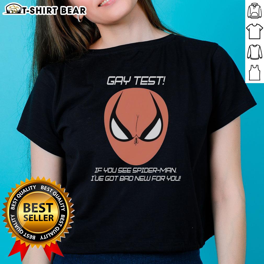 Good Gay Test If You See Spider Man I'Ve Got Bad New For You Humor Ladies Tee Funny ladies' tee with 'Good Gay Test: If You See Spider-Man, I've Got Bad News for You' humor design.