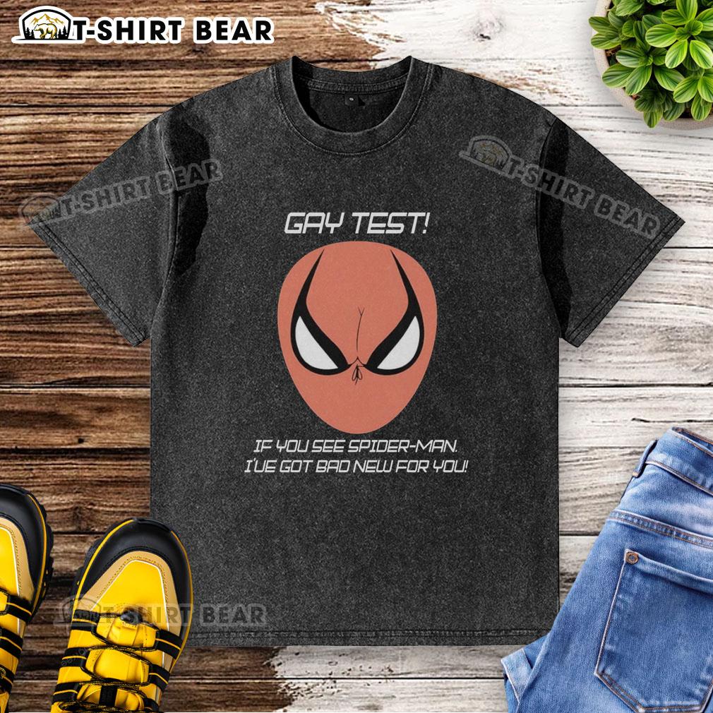 Good Gay Test If You See Spider-Man I've Got Bad New For You Humor Washed T-Shirt Funny washed t-shirt with 'Good Gay Test: If You See Spider-Man, I've Got Bad News for You' humor design.