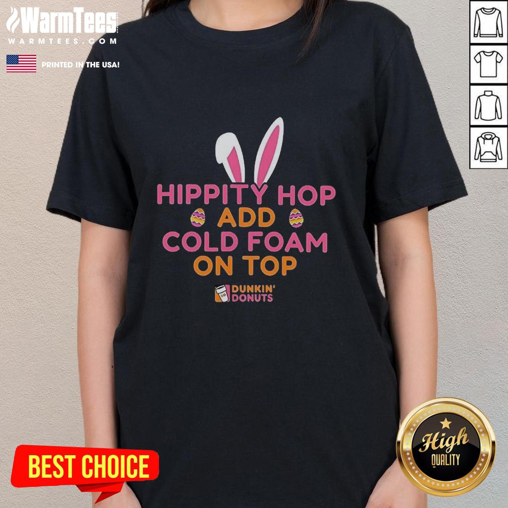 good-hippity-hop-add-cold-foam-on-top-dunkin-donuts-ladies-tee Good Hippity Hop Dunkin Donuts ladies tee featuring cold foam design, perfect for coffee lovers and casual wear.
