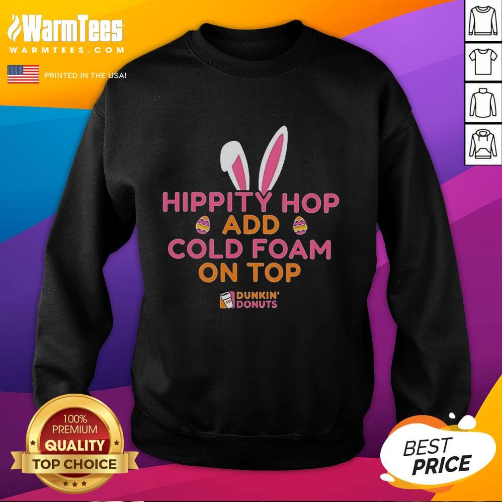 good-hippity-hop-add-cold-foam-on-top-dunkin-donuts-sweatshirt Good Hippity Hop Dunkin Donuts sweatshirt featuring cold foam design, perfect for coffee lovers and stylish comfort.