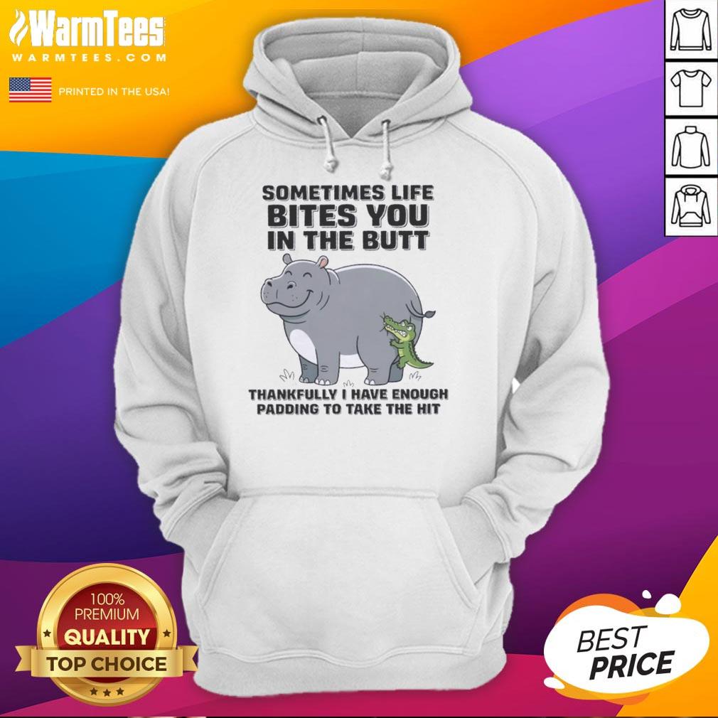 good-hippo-sometimes-life-bites-you-in-the-butt-thankfully-i-have-enough-padding-to-take-the-hit-hoodie Funny hoodie featuring a hippo graphic with the phrase 'Sometimes life bites you in the butt, thankfully I have enough padding.'