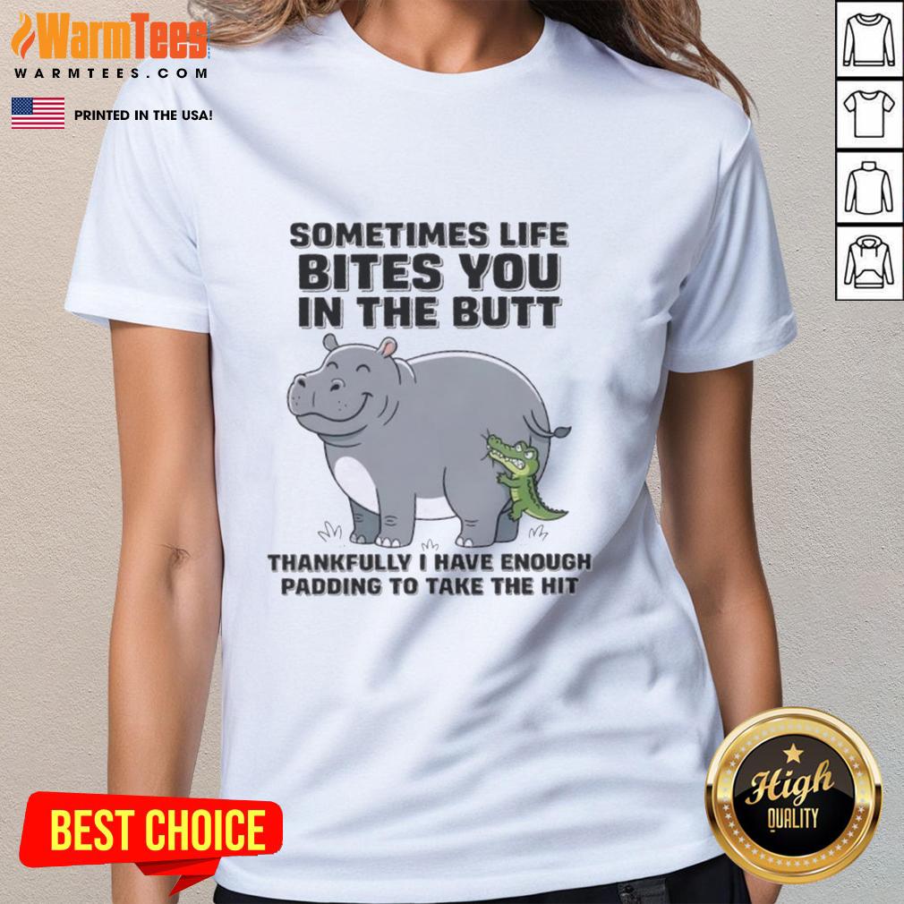 good-hippo-sometimes-life-bites-you-in-the-butt-thankfully-i-have-enough-padding-to-take-the-hit-ladies-tee Funny ladies tee with a hippo graphic and the phrase 'Sometimes life bites you in the butt, thankfully I have padding'.
