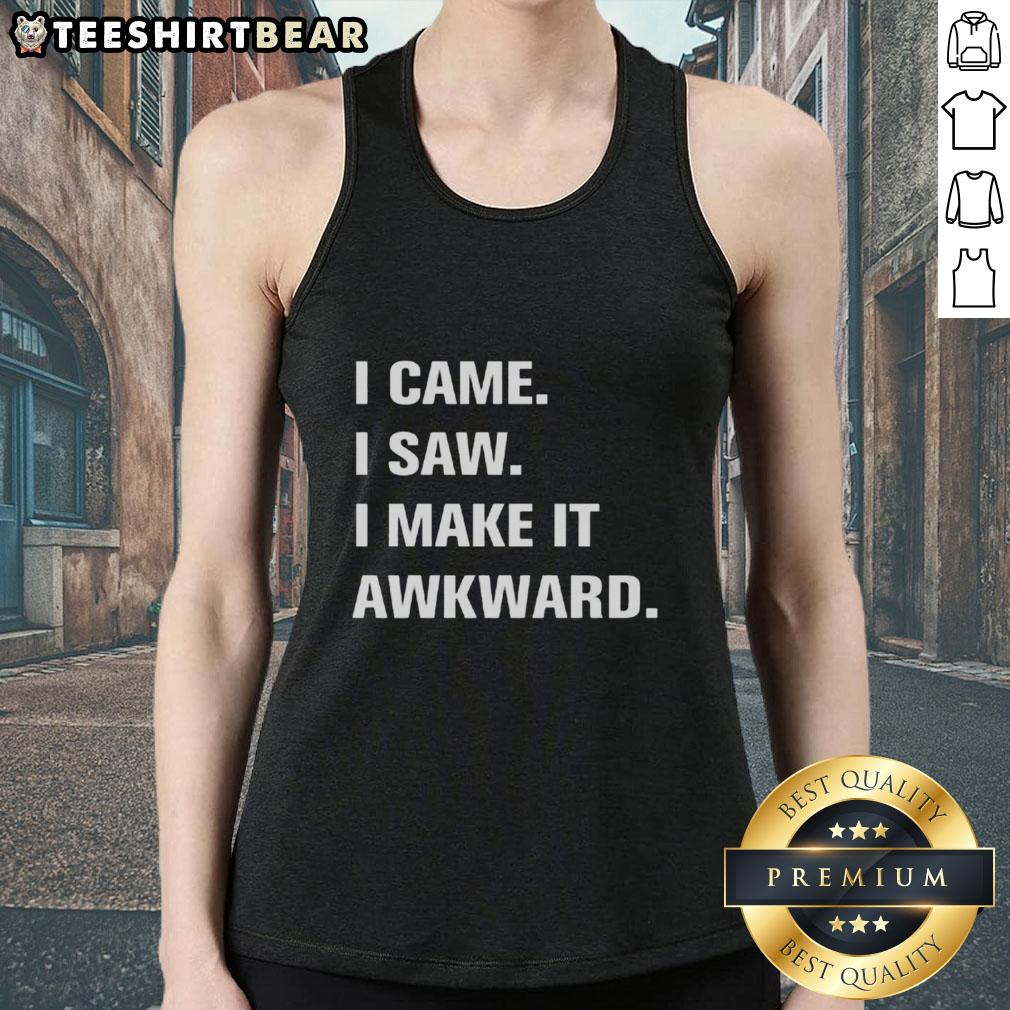 good-i-came-i-saw-i-make-it-awkward-tank-top Good I Came I Saw I Make It Awkward tank top featuring a humorous design perfect for casual wear and making a statement.