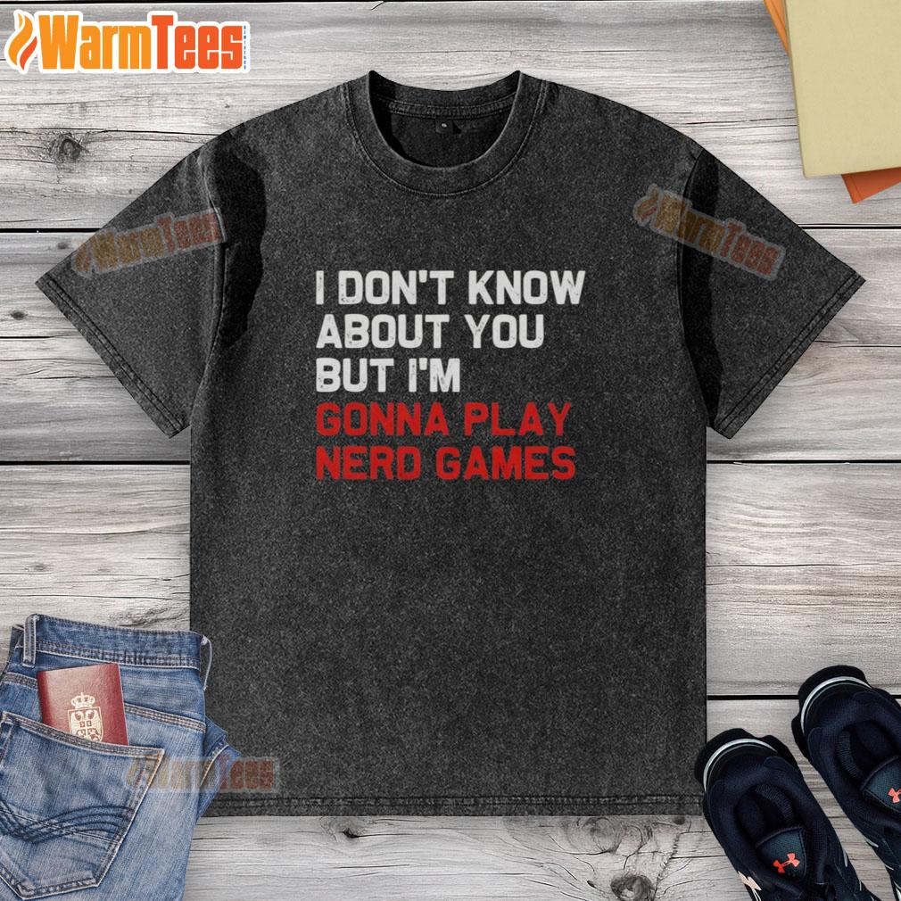 good-i-dont-know-about-you-but-im-gonna-play-nerd-games-washed-t-shirt Good I Don't Know About You But I'm Gonna Play Nerd Games washed t-shirt in casual setting, perfect for gamers.