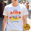 Good I Got Aids All I Devour Sausages T-Shirt design featuring humorous text and vibrant graphics for casual wear.
