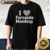 Good I Heart Fernando Mendoza T-Shirt featuring a bold heart graphic and stylish design for fans of Fernando Mendoza.