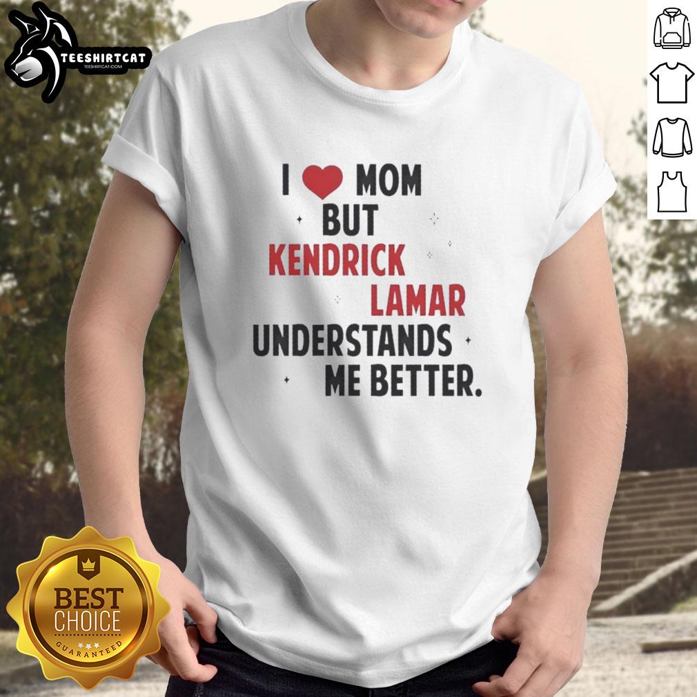 good-i-love-mom-but-kendrick-lamar-understands-me-better-t-shirt-1 Good I Love Mom But Kendrick Lamar Understands Me Better T-Shirt featuring bold text and stylish design for fans.