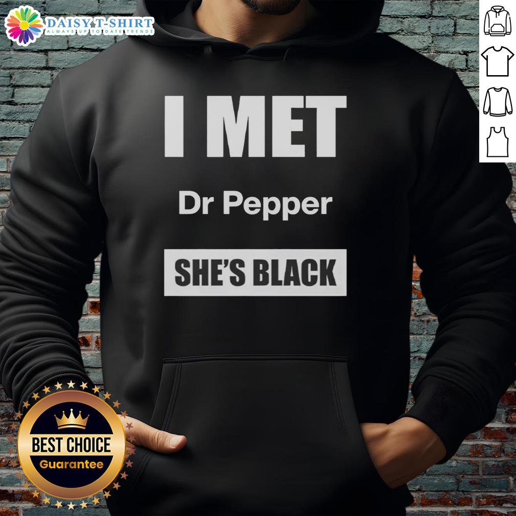 Good I Met Dr Pepper She'S Black Hoodie
