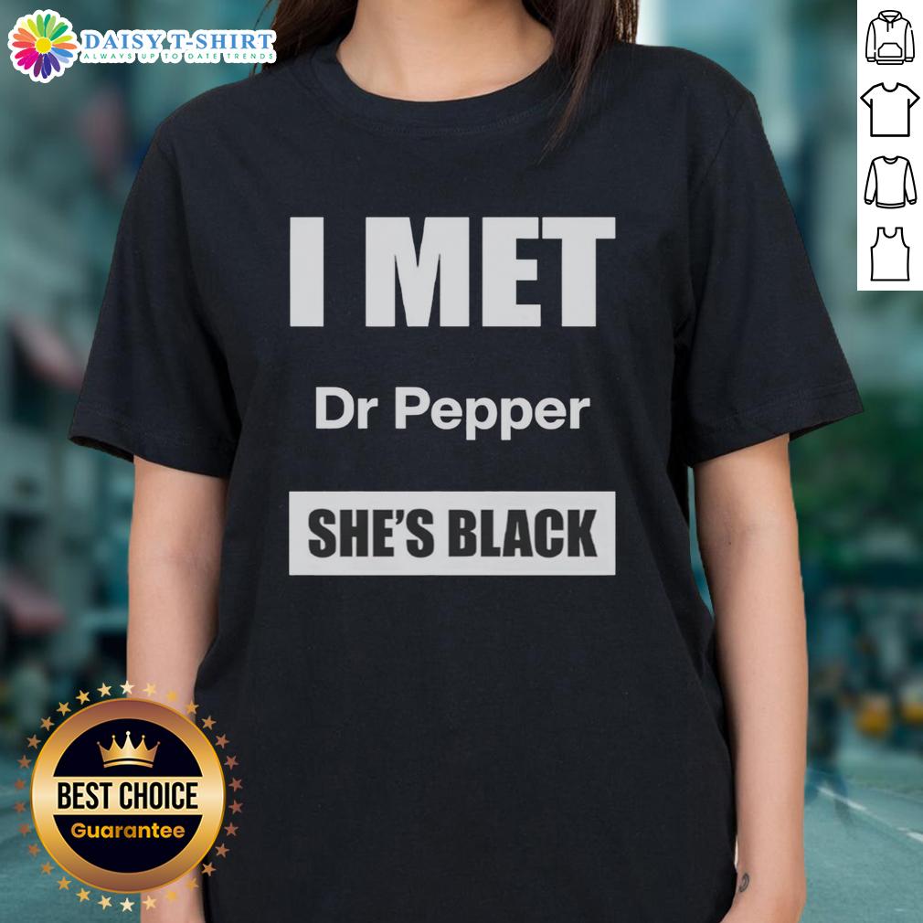 Good I Met Dr Pepper She'S Black Ladies Tee